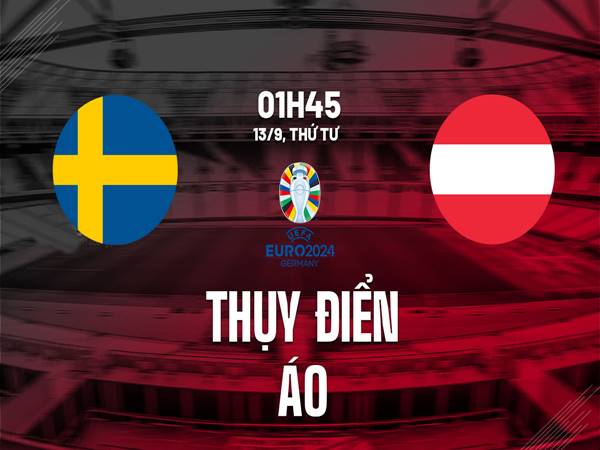 Soi kèo trận Thụy Điển vs Áo, 1h45 ngày 13/9/2023